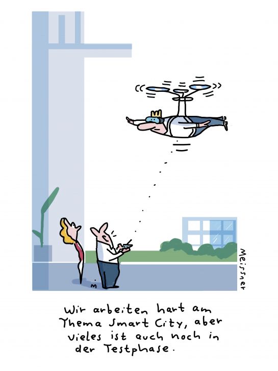 Cartoon: Zwei Menschen steuern einen Quadrocopter, mit dem ein Mann über ihnen fliegt: "Wir arbeiten hart am Thema Smart City, aber vieles ist auch noch in der Testphase."