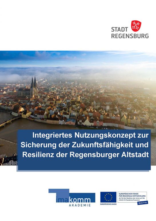 Integriertes Nutzungskonzept zur Sicherung der Zukunftsfähigkeit und Resilienz der Regensburger Altstadt