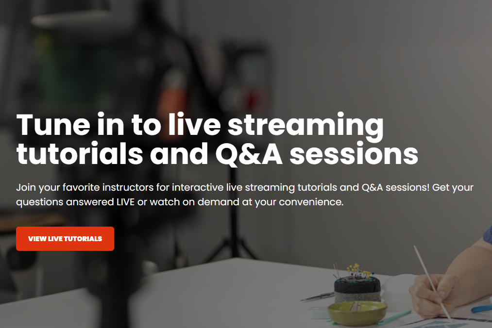 Tune in to live streaming tutorials and Q&A sessions. Join your favorite instructors for interactive live streaming tutorials and Q&A sessions! Get your questions answered LIVE or watch on demand at your convenience.