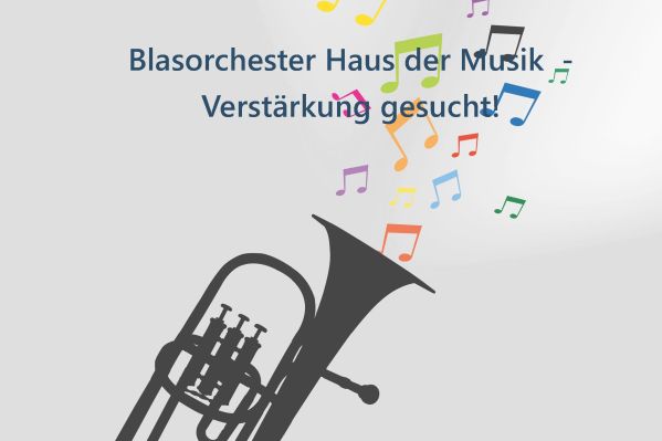 Verstärkung fürs Blasorchester Haus der Musik gesucht